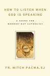 How To Listen When God Is Speaking: A Guide for Modern-Day Catholics